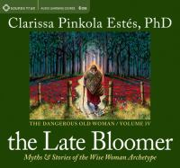 The_late_bloomer___myths___stories_of_the_wise_woman_archetype